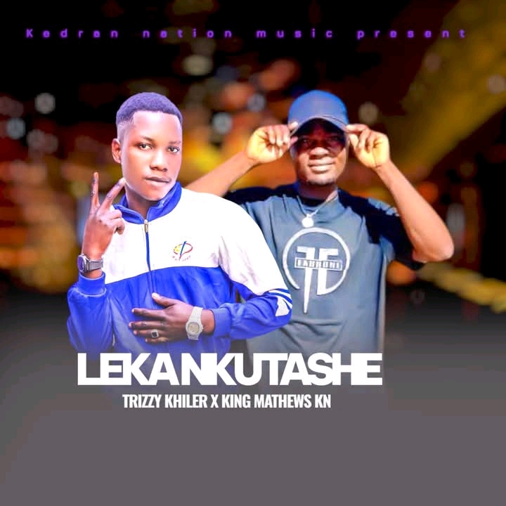 Trizzy khiler x King Mathews kn  - Leke nkutashe 