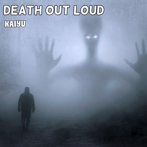 Kaiyu - Death Out Loud