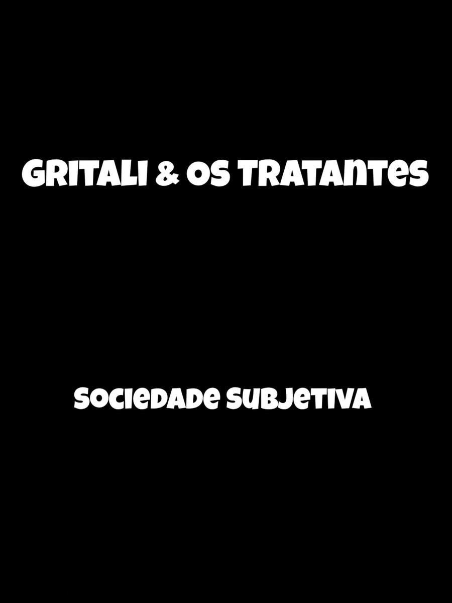 Gritali & Os Tratantes - Sociedade subjetiva
